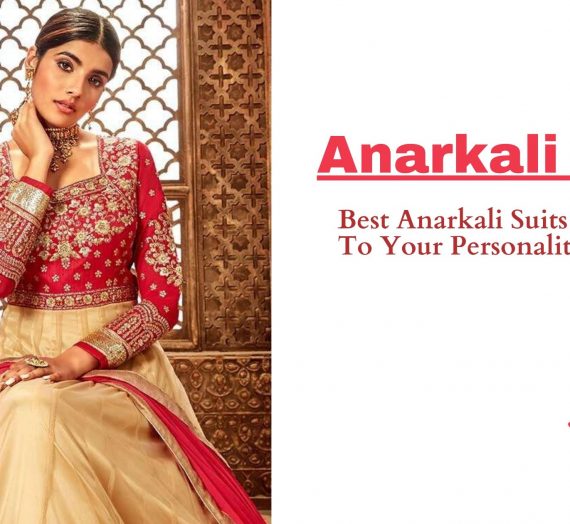 Best Anarkali Suits According To Your Personality