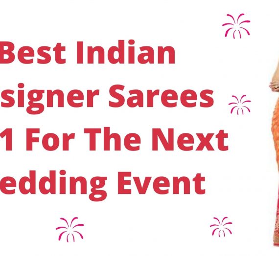 Best Indian Designer Sarees 2021 For The Next Wedding Event
